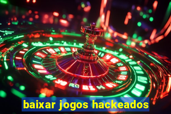 baixar jogos hackeados